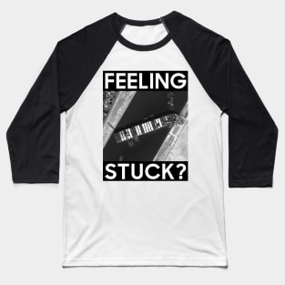 Feeling stuck? Baseball T-Shirt